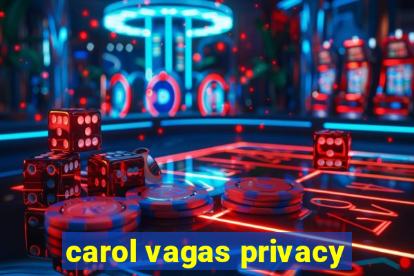 carol vagas privacy